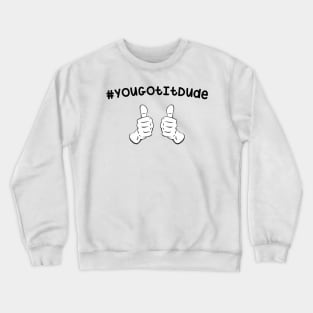 #YouGotItDude Crewneck Sweatshirt